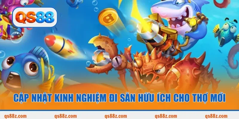 Cập nhật kinh nghiệm đi săn hữu ích cho thợ mới