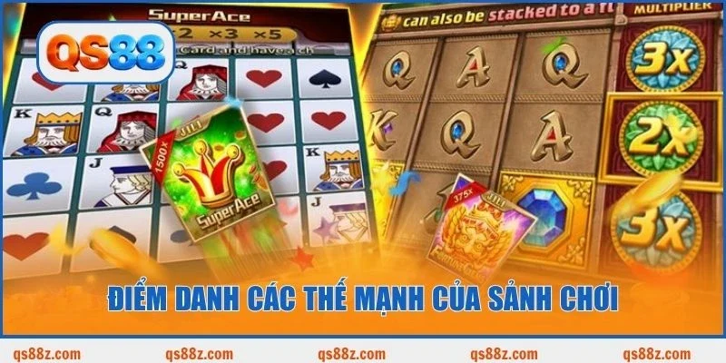 Điểm danh các thế mạnh của sảnh chơi