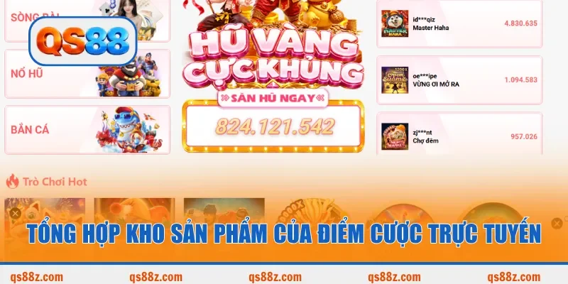 Tổng hợp kho sản phẩm của điểm cược trực tuyến